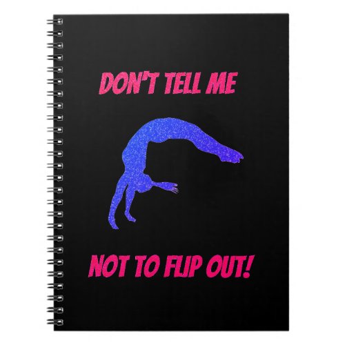 Dont Tell Me Not To Flip Out Gymnastics Notebook