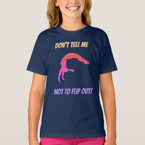 Dont Tell Me Not To Flip Out Gymnastics  T_Shirt