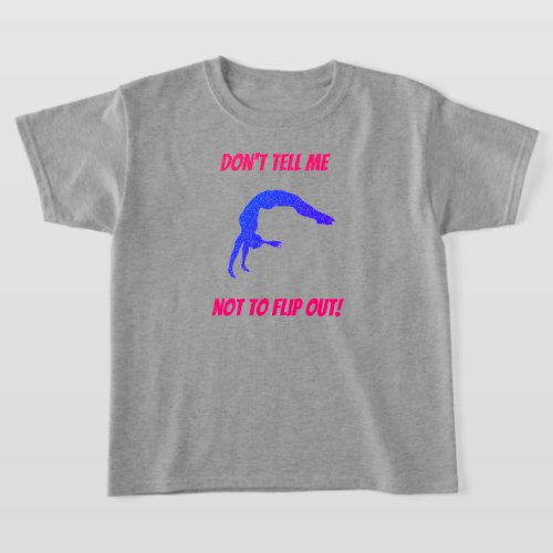 Dont Tell Me Not To Flip Out Gymnastics T_Shirt