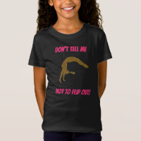 Don't Tell Me Not To Flip Out Gymnastics T-Shirt