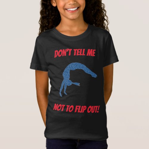 Dont Tell Me Not To Flip Out Gymnastics T_Shirt