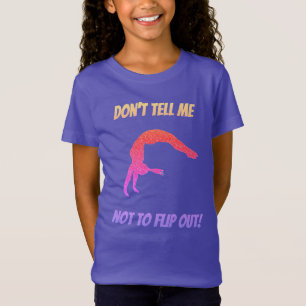 Don't Tell Me Not To Flip Out Gymnastics T-Shirt