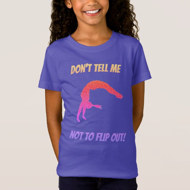 Don't Tell Me Not To Flip Out Gymnastics T-Shirt (Front)