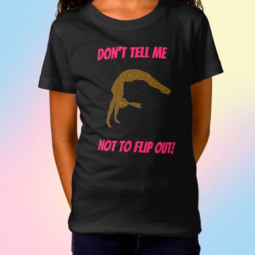Dont Tell Me Not To Flip Out Gymnastics T_Shirt