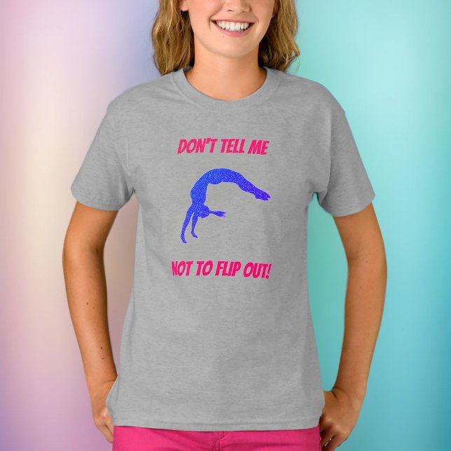 Don't Tell Me Not To Flip Out Gymnastics T-Shirt (Creator Uploaded)