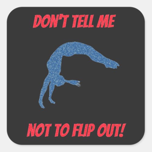Dont Tell Me Not To Flip Out Square Sticker