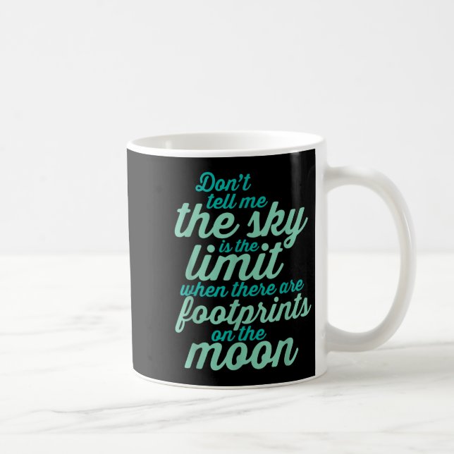 Don't Tell Me The Sky Is The Limit Insrational Quo Coffee Mug (Right)