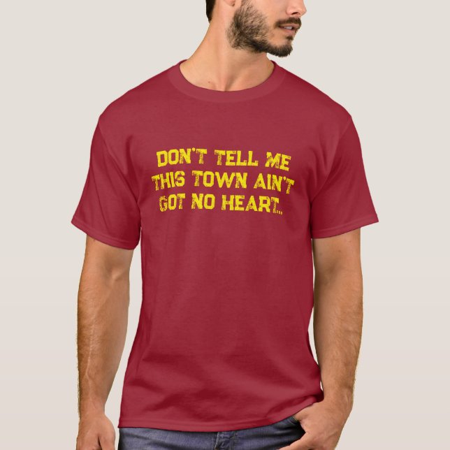 Don't Tell Me This Town Ain't Got No Heart T-Shirt (Front)
