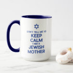 Don't Tell Me To Keep Calm I Am A Jewish Mother Mug<br><div class="desc">This humorous gift for Jewish mothers features the “Don't Tell Me to Keep Calm, I'm a Jewish Mother” design and incorporates the Star of David to celebrate Jewish cultural pride. Ideal for occasions like Mother's Day, Hanukkah, or birthdays, this gift is perfect for those who appreciate Jewish humor and want...</div>