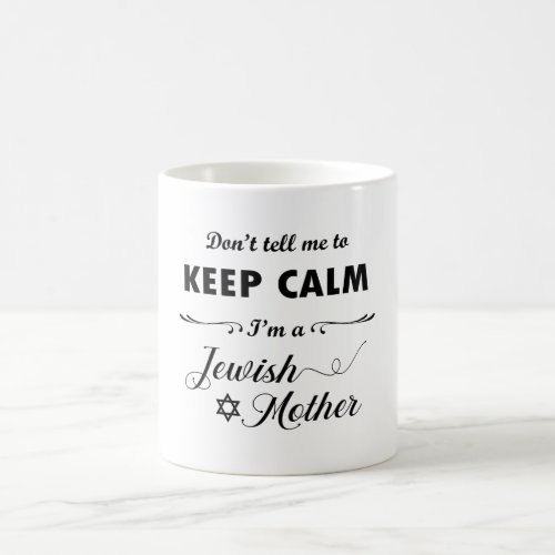 Dont tell me to keep calm Im a Jewish Mother Coffee Mug