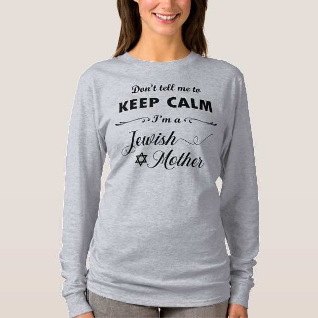 Don't tell me to keep calm I'm a Jewish Mother T-Shirt (Front)