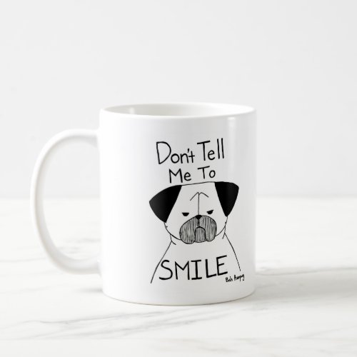 Dont Tell Me To Smile Coffee Mug