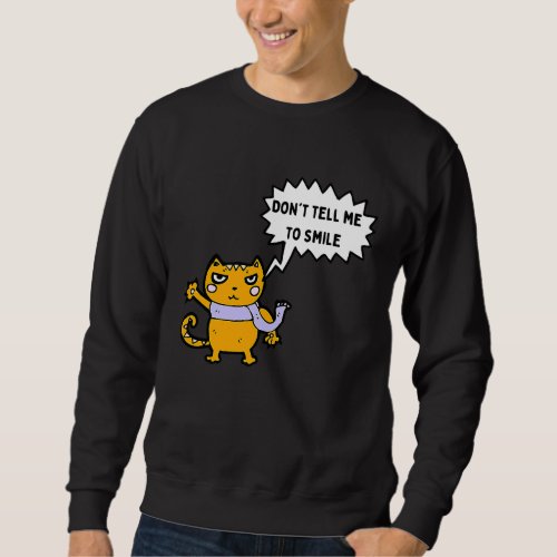 Dont Tell Me To Smile Feminist With Angry Cat Sweatshirt