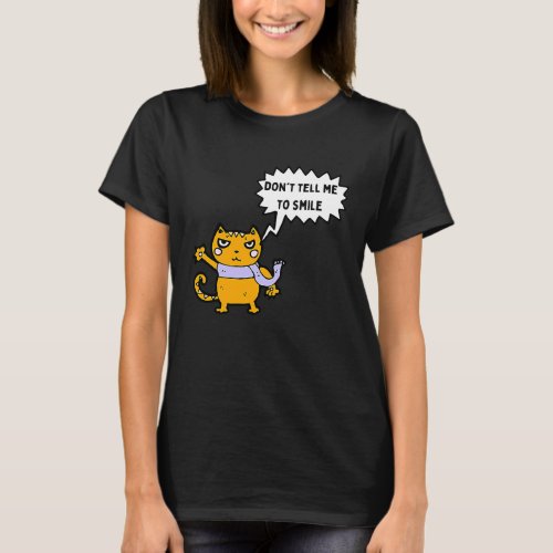 Dont Tell Me To Smile Feminist With Angry Cat T_Shirt