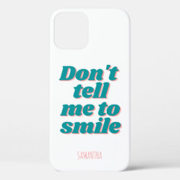 Don&#39;t tell me to smile Girl Power Funny Slogan  iPhone 12 Case