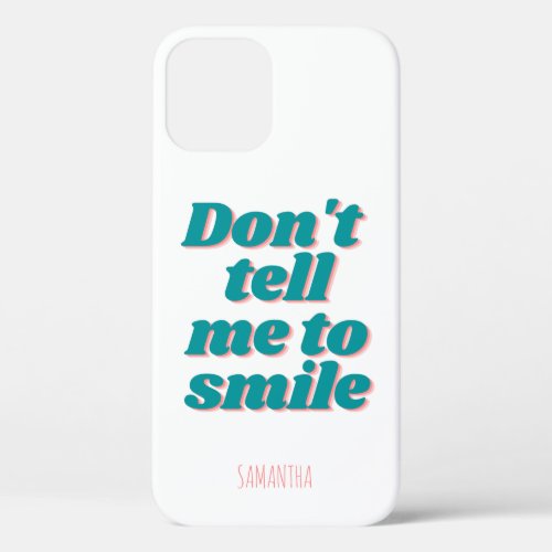 Dont tell me to smile Girl Power Funny Slogan  iPhone 12 Case