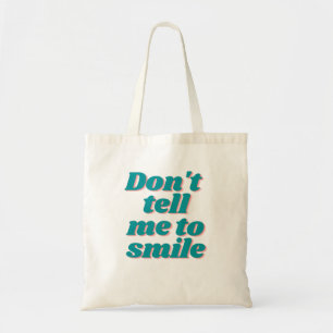 Don't tell me to smile Girl Power Funny Slogan Tote Bag