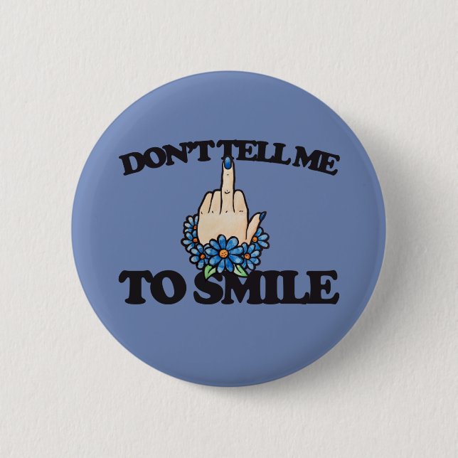"Don't tell me to smile" Middle Finger Feminist Button (Front)