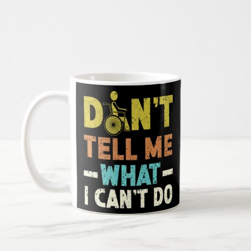Dont Tell Me What I Cant Do Disabled Wheelchair  Coffee Mug