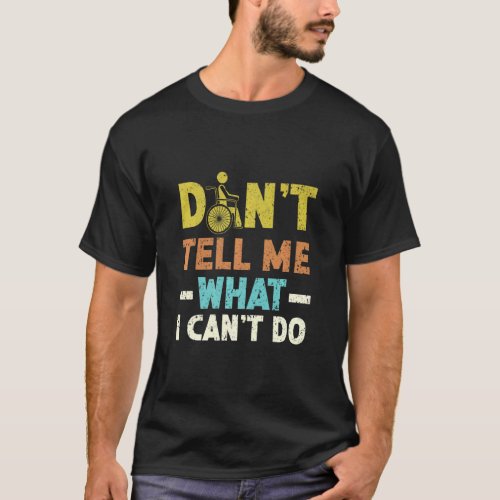 Dont Tell Me What I Cant Do Disabled Wheelchair  T_Shirt