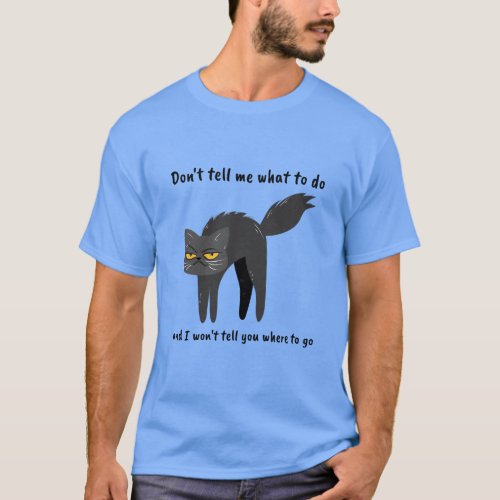 Dont Tell Me What To Do  a Witty  T_Shirt