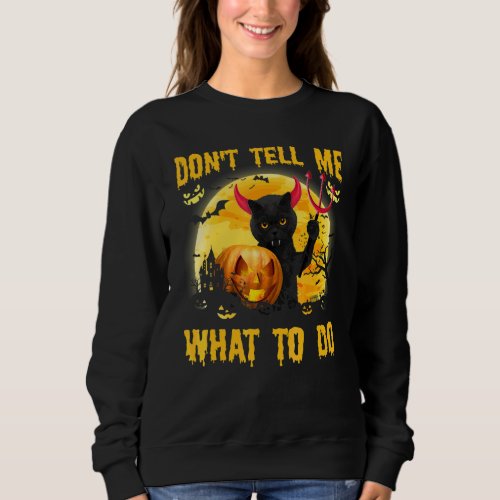 Don't Tell Me What To Do Black Cat Satan Halloween Sweatshirt