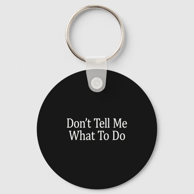 Don't Tell Me What To Do - Long Sleeve  Keychain (Front)
