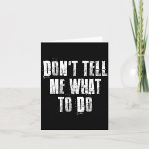 Don't Tell Me What To Do Motivational  Card