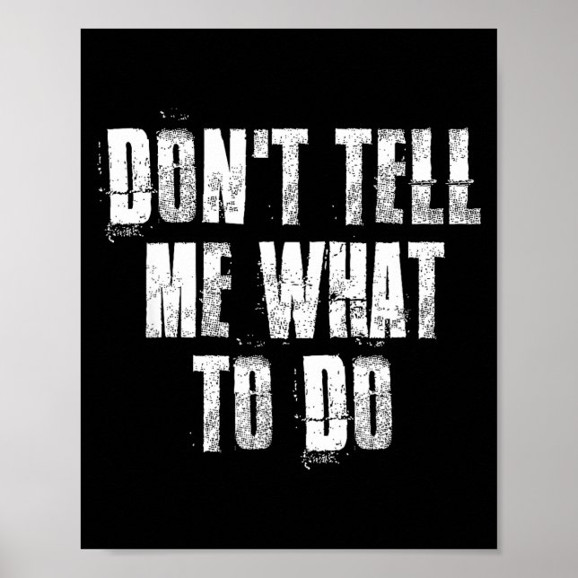 Don't Tell Me What To Do Motivational  Poster (Front)