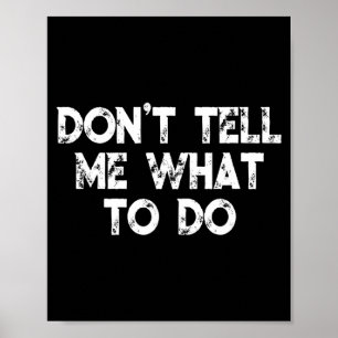 Don't Tell Me What To Do Motivational Saying  Poster