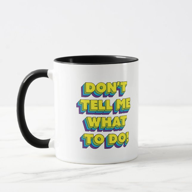 Don't Tell Me What to Do! Mug (Left)