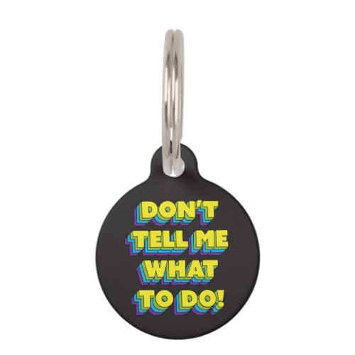 Dont Tell Me What to Do Sassy Pet Charm Pet ID Tag
