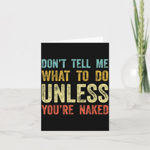 Don't Tell Me What To Do Unless You're  Card