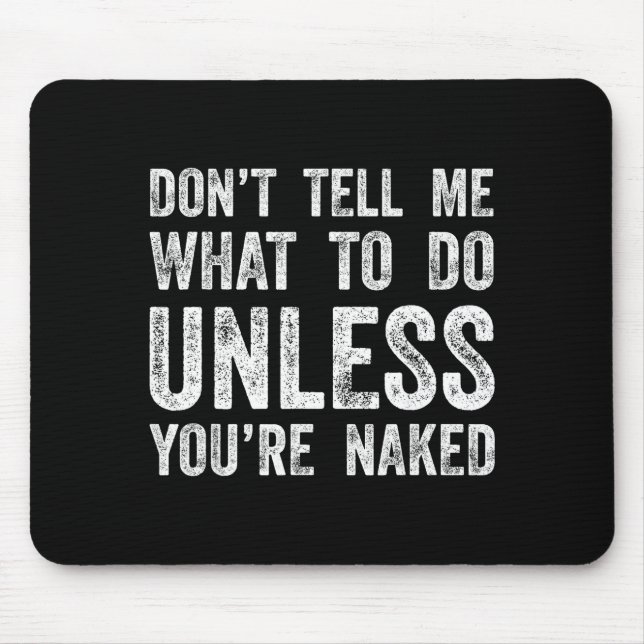 Don't Tell Me What To Do Unless You're  Mouse Pad (Front)