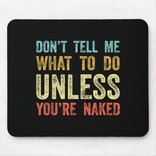 Don't Tell Me What To Do Unless You're  Mouse Pad (Front)