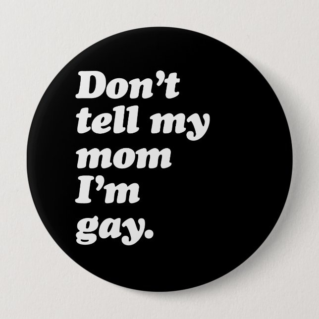 DON'T TELL MY MOM I'M GAY - WHITE -.png Button (Front)