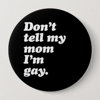 DON'T TELL MY MOM I'M GAY - WHITE -.png Button