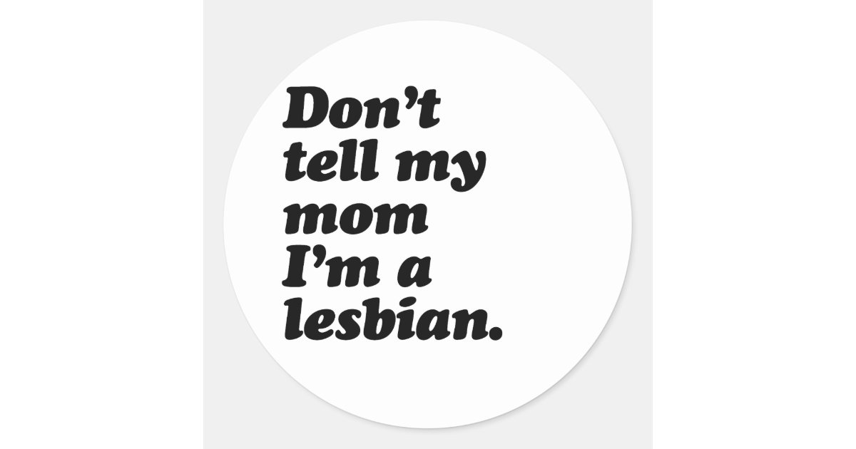 Don T Tell My Mom I M Lesbian Png Classic Round Sticker Zazzle