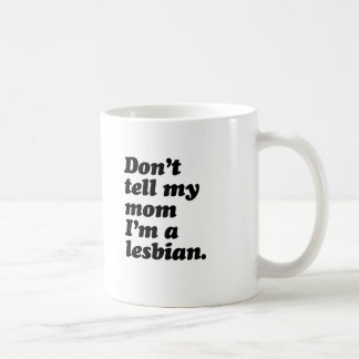 DON'T TELL MY MOM I'M LESBIAN -.png Coffee Mug