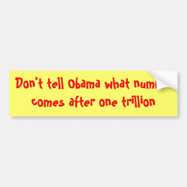 Don't tell Obama what number comes after one tr... Bumper Sticker (Front)