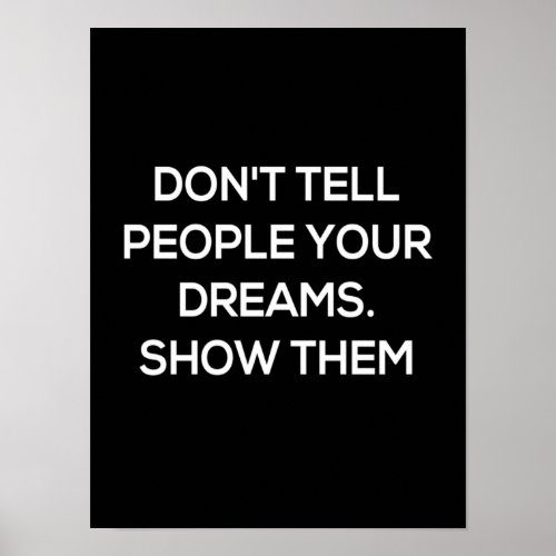 dont tell people your dreams show them poster