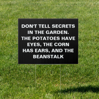 Don't tell secrets in the garden. Funny Gardeners Sign