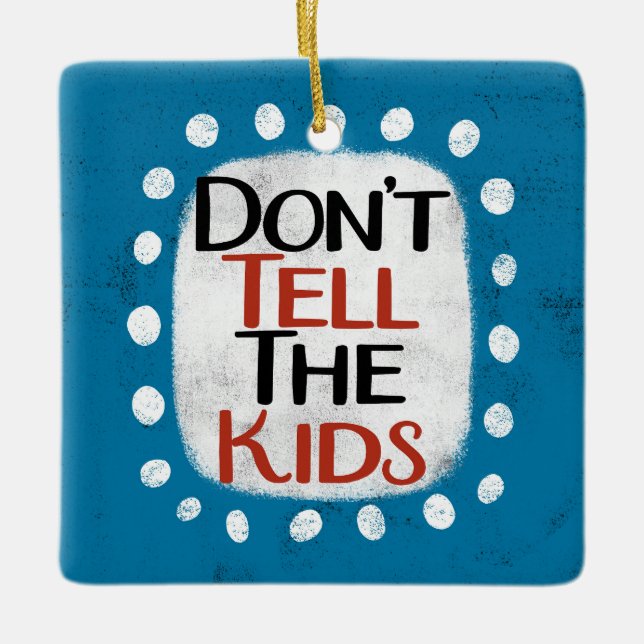 Don't Tell The Kids Ornament (Front)