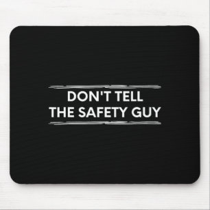 Don't Tell The Safety Guy Construction Pun Design  Mouse Pad