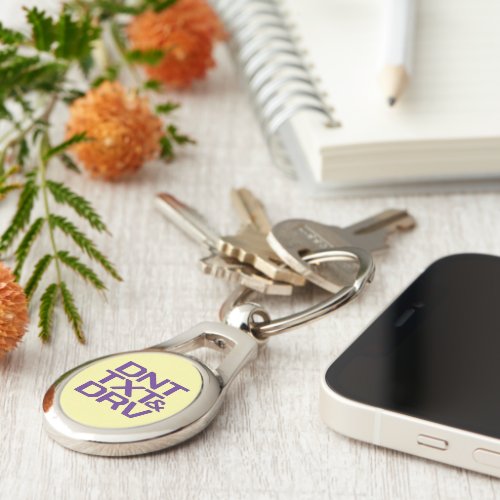 Dont Text and Drive Keychain
