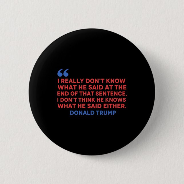 Don't Think He Knows What He Said Either Trump Quo Button (Front)