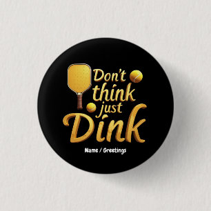 Don't Think, Just Dink Embrace Growth & Success Button
