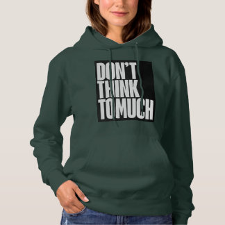 Don't think too much logo on womens hoodie
