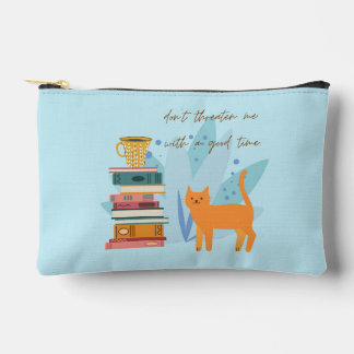 Don't Threaten Me With A Good Time Funny Accessory Pouch