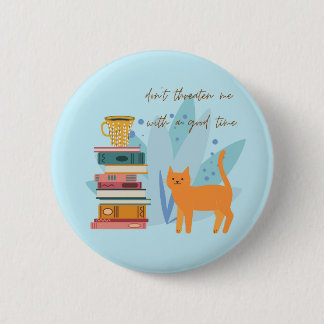 Don't Threaten Me With A Good Time Funny Button